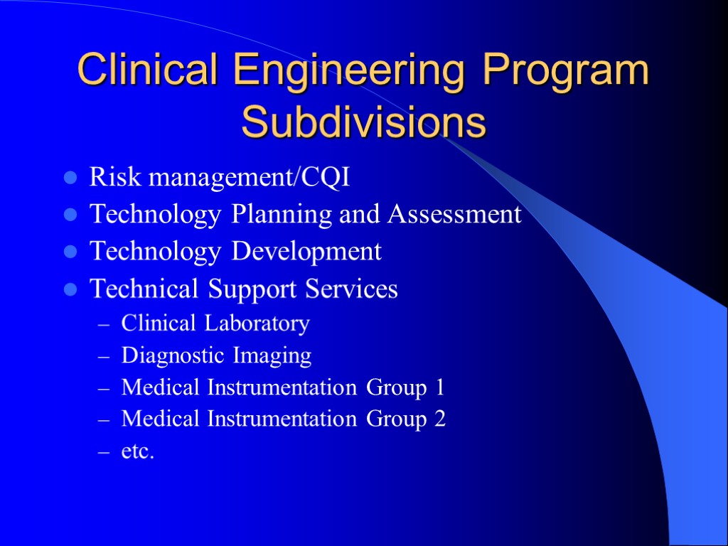 Clinical Engineering Program Subdivisions Risk management/CQI Technology Planning and Assessment Technology Development Technical Support